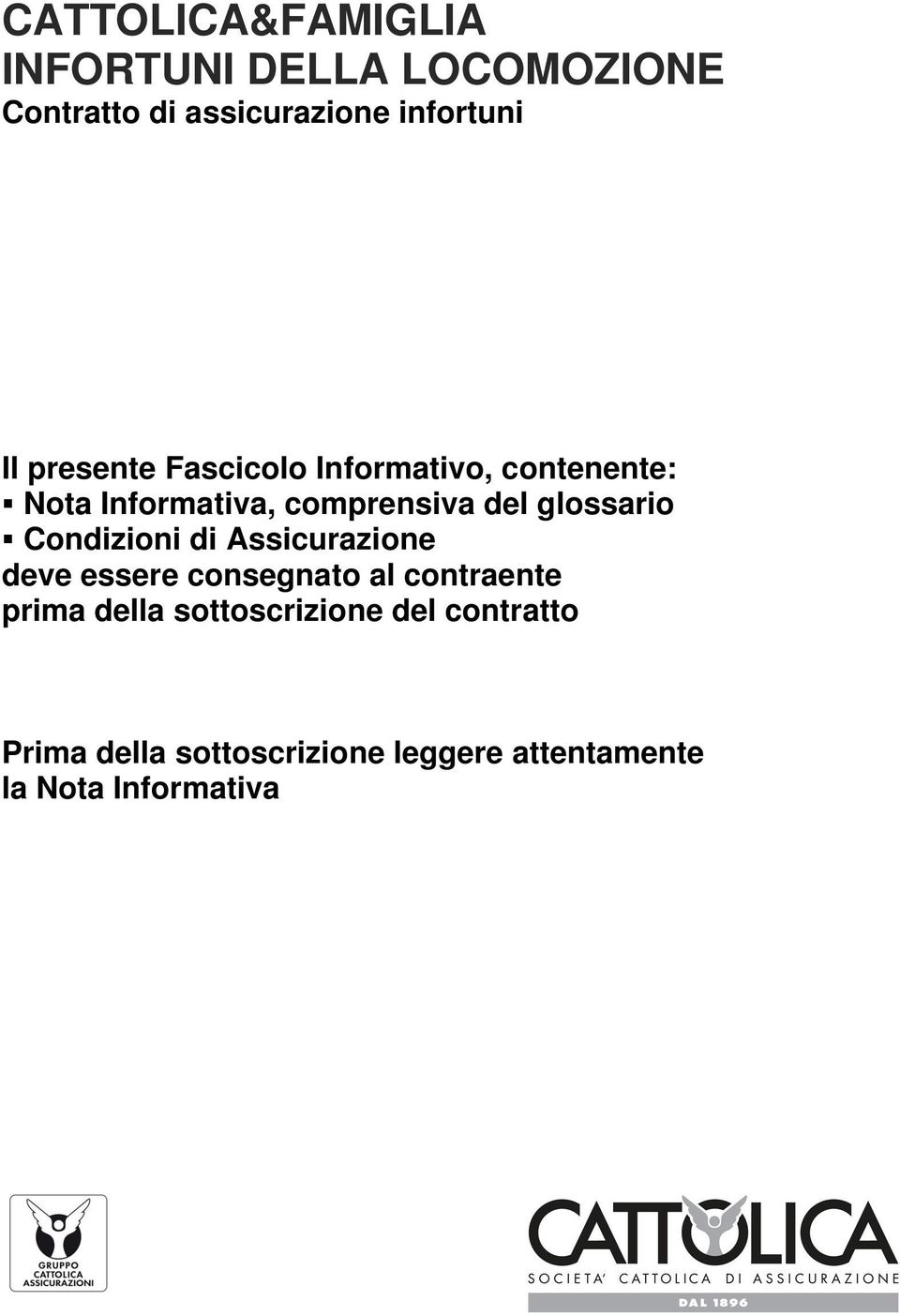 cattolica.it CAT_AUTOJ.jpg Telefono: 045/8391622 Fax: 045/8391131 Lungadige Cangrande, n 16-37126 Verona (Italia) 800.57.53.53 richiestadannicard.cattolica@dica.it CATTOLICA ASSICURAZIONI SOC. COOP.