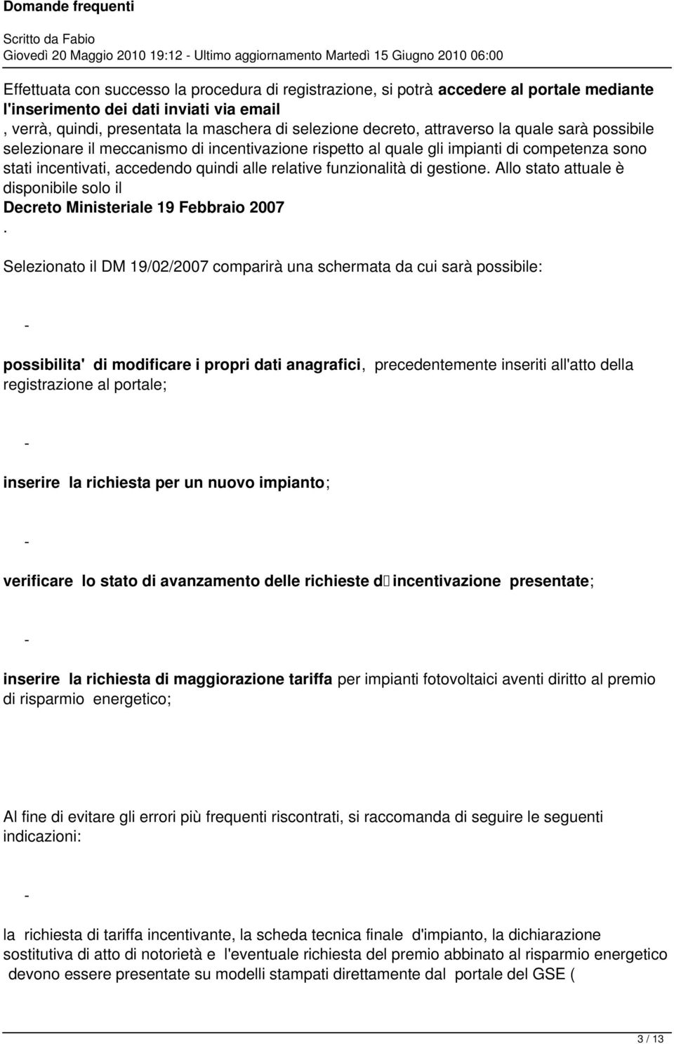 competenza sono stati incentivati, accedendo quindi alle relative funzionalità di gestione. Allo stato attuale è disponibile solo il Decreto Ministeriale 19 Febbraio 2007.