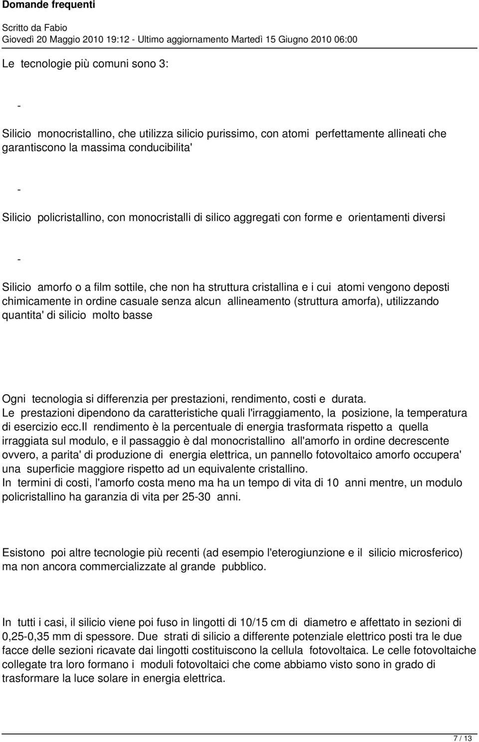 struttura cristallina e i cui atomi vengono deposti chimicamente in ordine casuale senza alcun allineamento (struttura amorfa), utilizzando quantita' di silicio molto basse Ogni tecnologia si