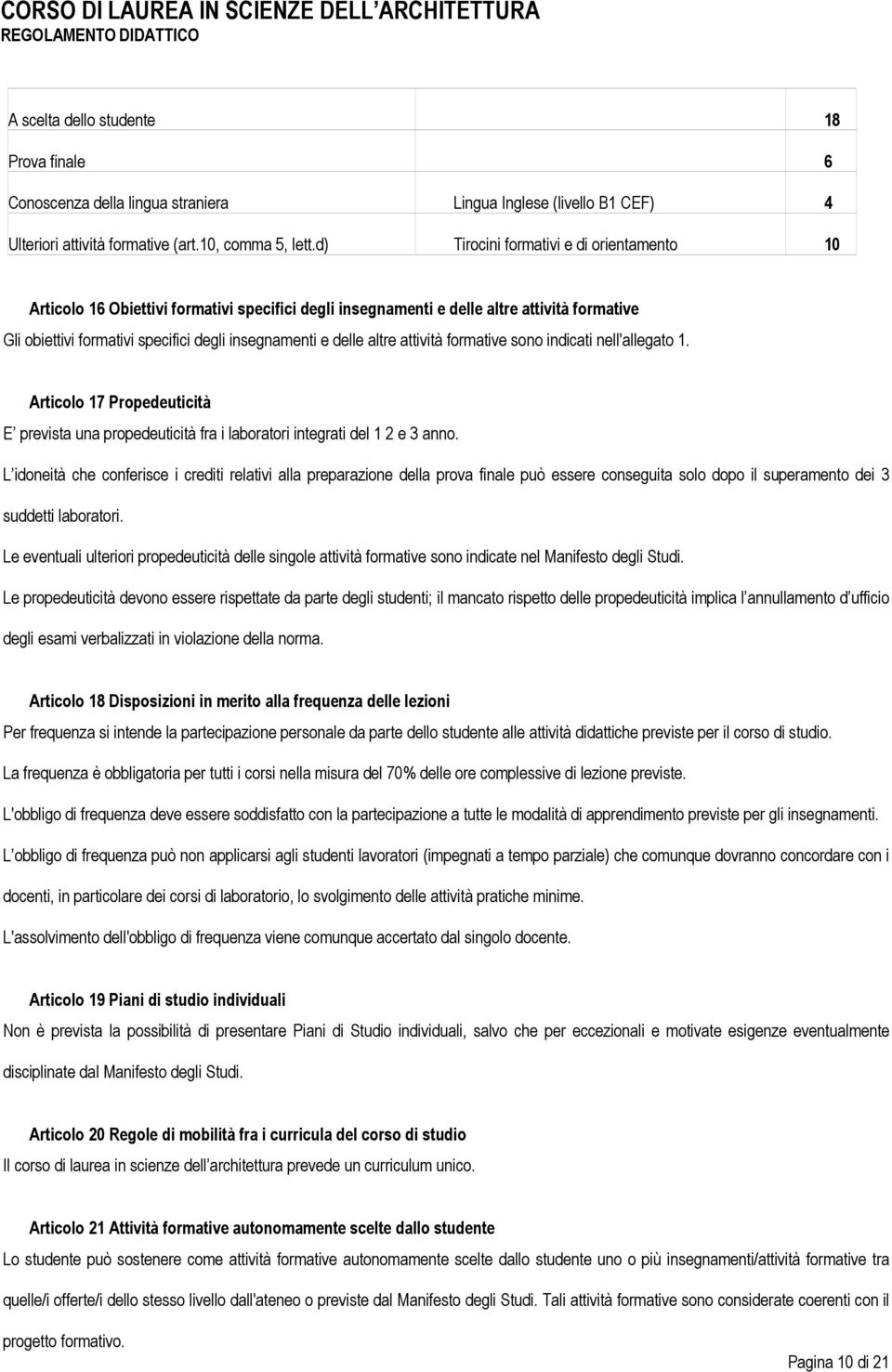 altre attività formative sono indicati nell'allegato 1. Articolo 17 Propedeuticità E prevista una propedeuticità fra i laboratori integrati del 1 2 e 3 anno.