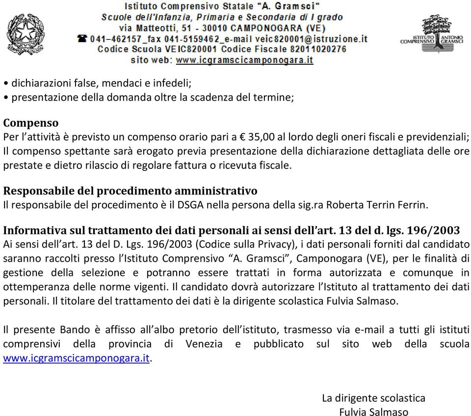 Responsabile del procedimento amministrativo Il responsabile del procedimento è il DSGA nella persona della sig.ra Roberta Terrin Ferrin.