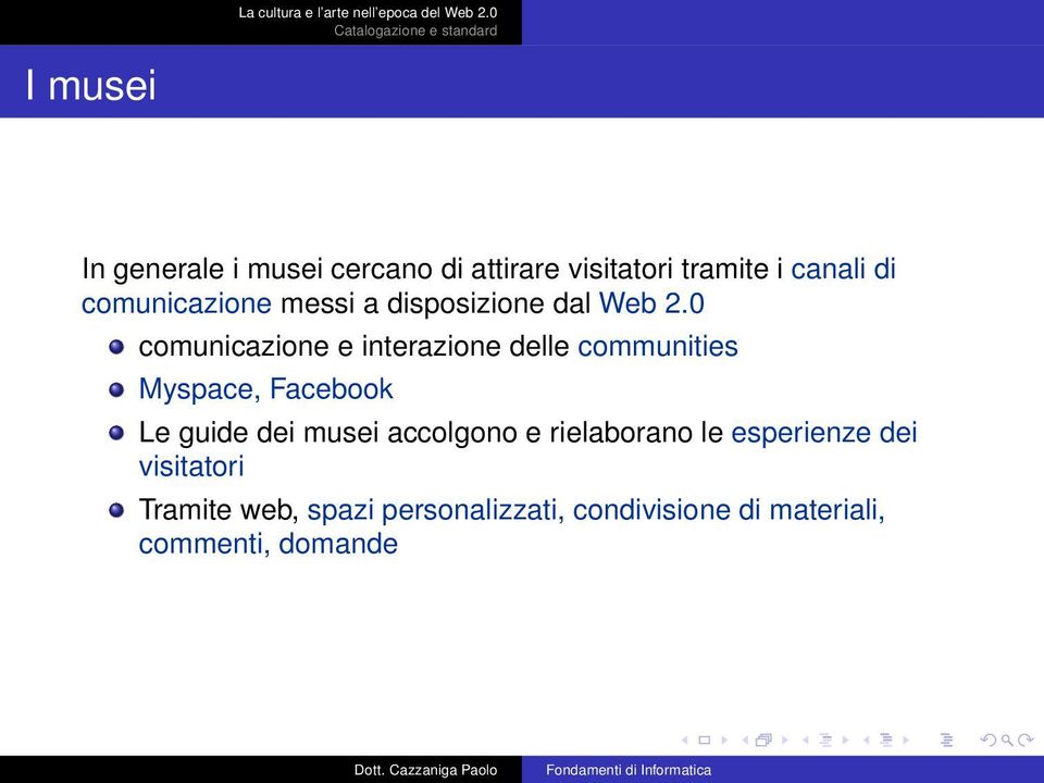 0 comunicazione e interazione delle communities Myspace, Facebook Le guide dei musei