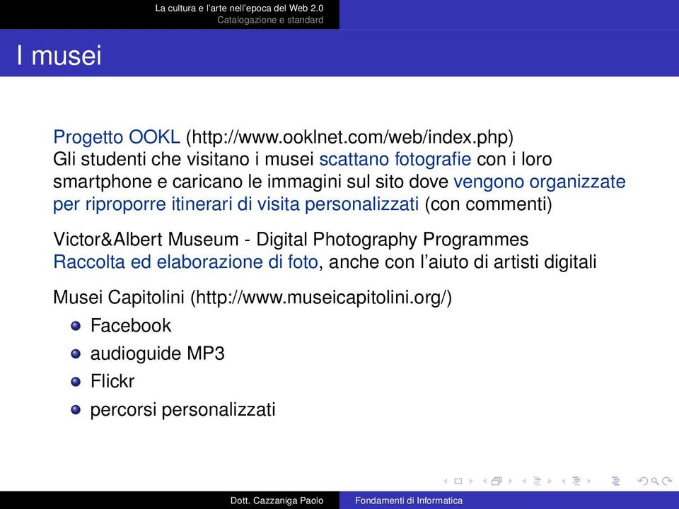 vengono organizzate per riproporre itinerari di visita personalizzati (con commenti) Victor&Albert Museum - Digital