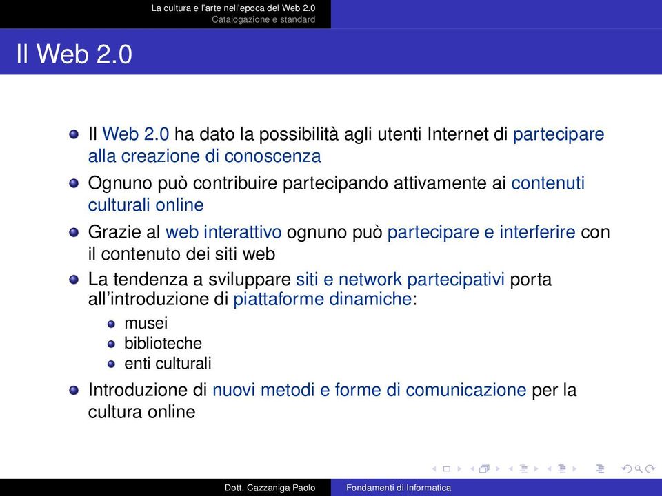 partecipando attivamente ai contenuti culturali online Grazie al web interattivo ognuno può partecipare e interferire con