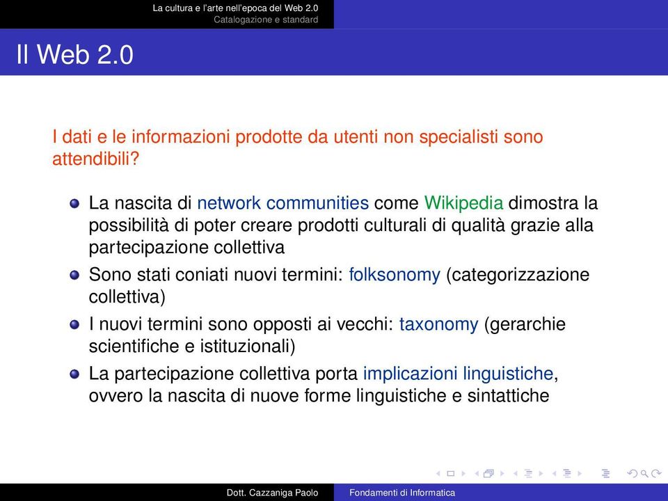 partecipazione collettiva Sono stati coniati nuovi termini: folksonomy (categorizzazione collettiva) I nuovi termini sono opposti ai