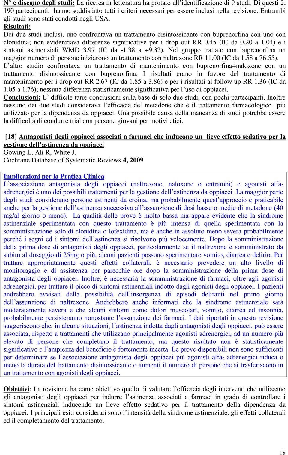 Risultati: Dei due studi inclusi, uno confrontava un trattamento disintossicante con buprenorfina con uno con clonidina; non evidenziava differenze per i drop out RR 0.45 (IC da 0.20 a 1.