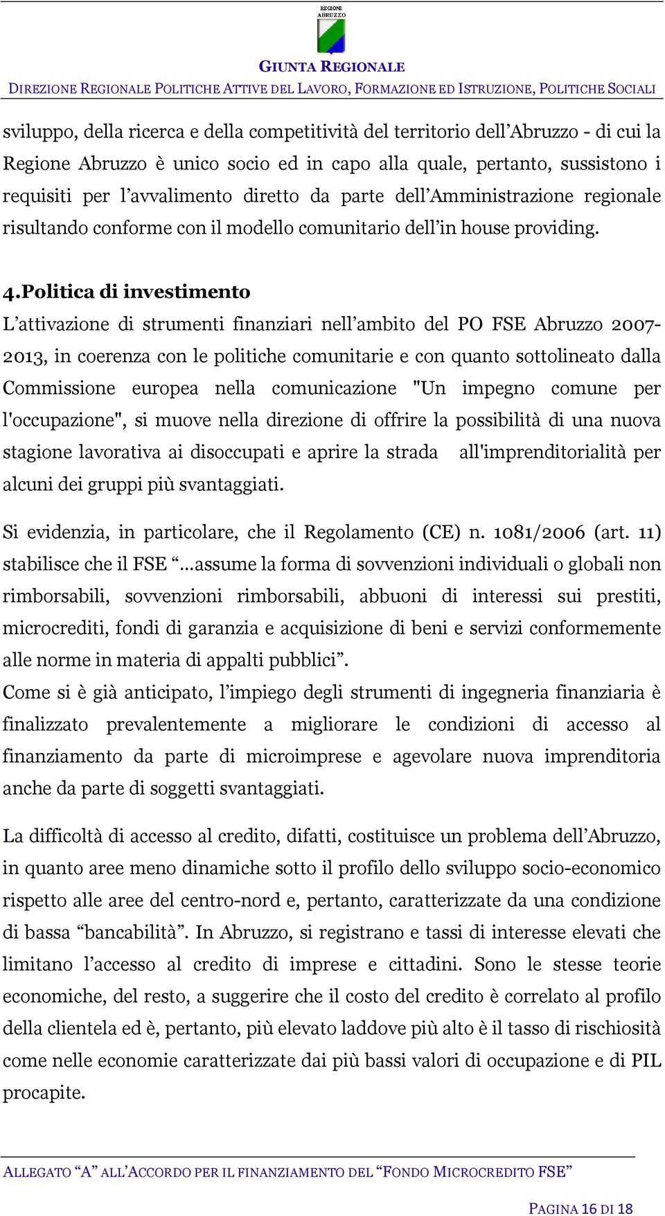 Politica di investimento L attivazione di strumenti finanziari nell ambito del PO FSE Abruzzo 2007-2013, in coerenza con le politiche comunitarie e con quanto sottolineato dalla Commissione europea