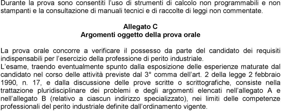 industriale. L esame, traendo eventualmente spunto dalla esposizione delle esperienze maturate dal candidato nel corso delle attività previste dal 3 comma dell art. 2 della legge 2 febbraio 1990, n.