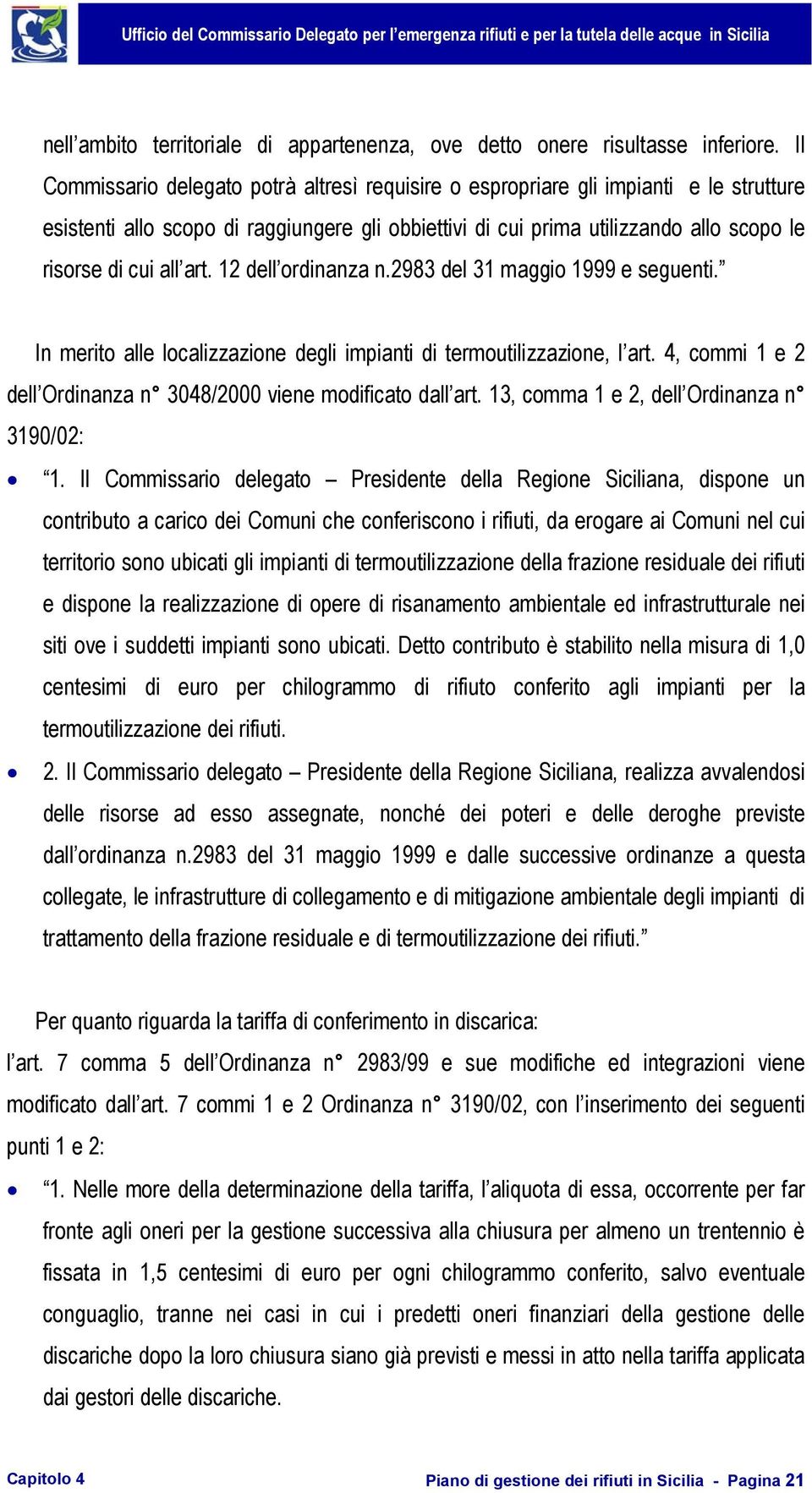 art. 12 dell ordinanza n.2983 del 31 maggio 1999 e seguenti. In merito alle localizzazione degli impianti di termoutilizzazione, l art.