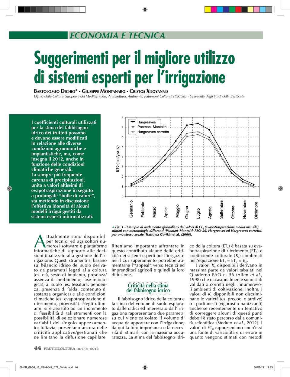 fabbisogno idrico dei frutteti possono e devono essere modificati in relazione alle diverse condizioni agronomiche e impiantistiche, ma, come insegna il 2012, anche in funzione delle condizioni