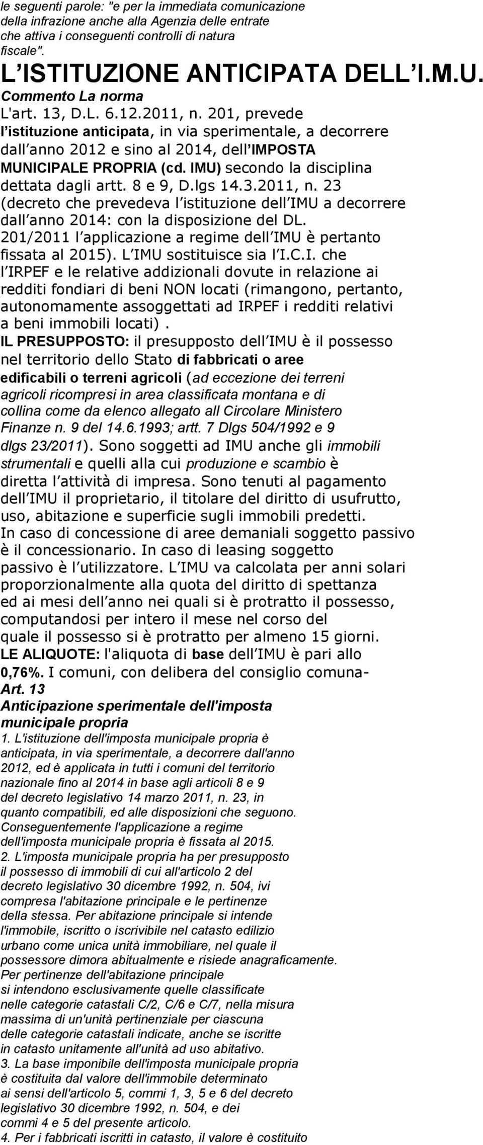 IMU) secondo la disciplina dettata dagli artt. 8 e 9, D.lgs 14.3.2011, n. 23 (decreto che prevedeva l istituzione dell IMU a decorrere dall anno 2014: con la disposizione del DL.