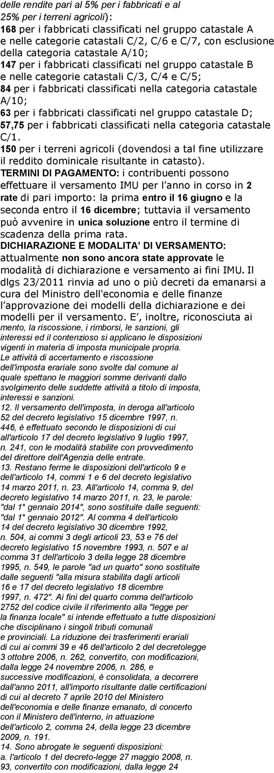 i fabbricati classificati nel gruppo catastale D; 57,75 per i fabbricati classificati nella categoria catastale C/1.