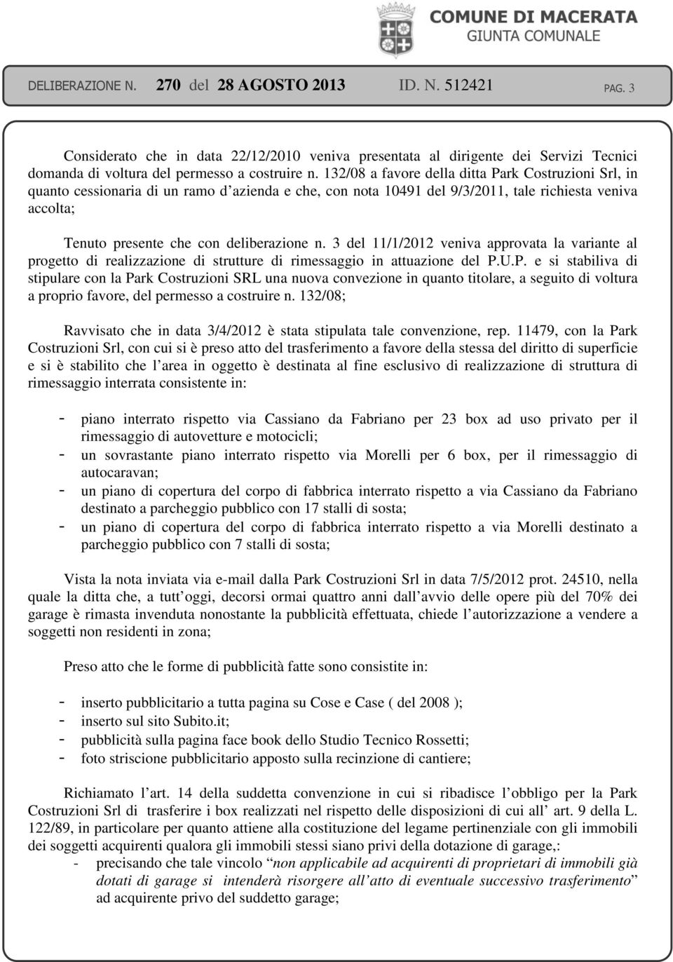 3 del 11/1/2012 veniva approvata la variante al progetto di realizzazione di strutture di rimessaggio in attuazione del P.