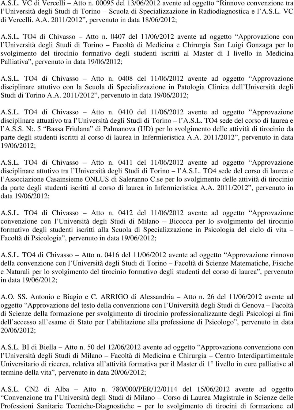 0407 del 11/06/2012 avente ad oggetto Approvazione con l Università degli Studi di Torino Facoltà di Medicina e Chirurgia San Luigi Gonzaga per lo svolgimento del tirocinio formativo degli studenti