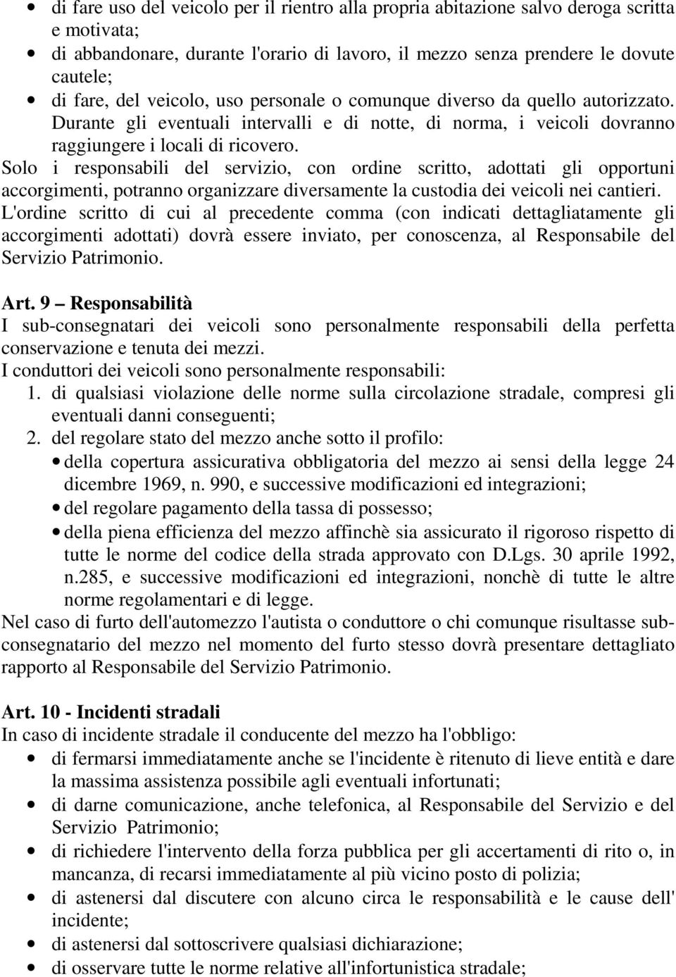 Solo i responsabili del servizio, con ordine scritto, adottati gli opportuni accorgimenti, potranno organizzare diversamente la custodia dei veicoli nei cantieri.