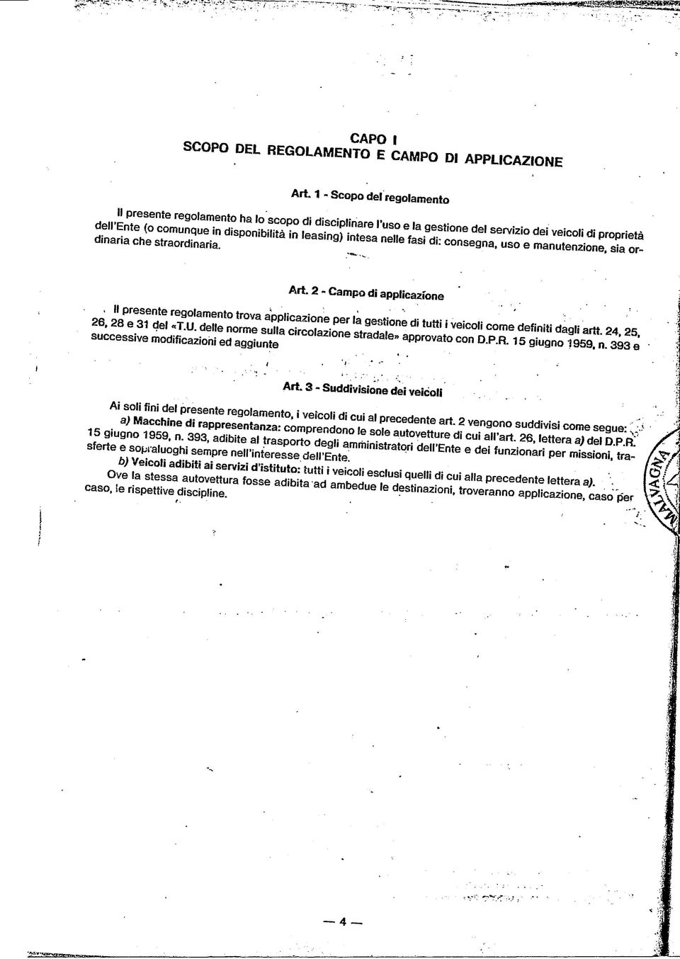 ,^, 2 - Campo di applicazione, Il presente regolamento trova applicazione per la gestione di tutti i veicoli come definiti dagli artt. 24,25, 26,28 e 31 del «T.U.