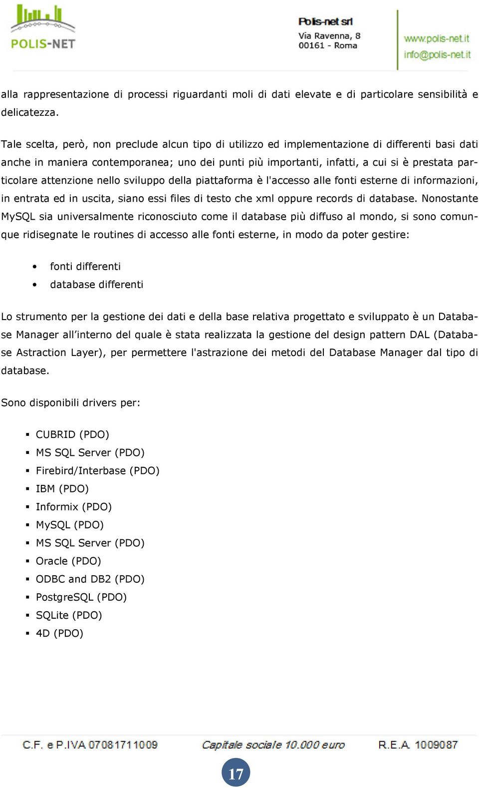 attenzine nell svilupp della piattafrma è l'access alle fnti esterne di infrmazini, in entrata ed in uscita, sian essi files di test che xml ppure recrds di database.