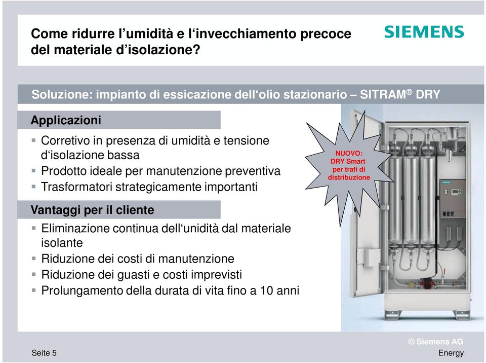 bassa Prodotto ideale per manutenzione preventiva Trasformatori strategicamente importanti NUOVO: DRY Smart per trafi di distribuzione