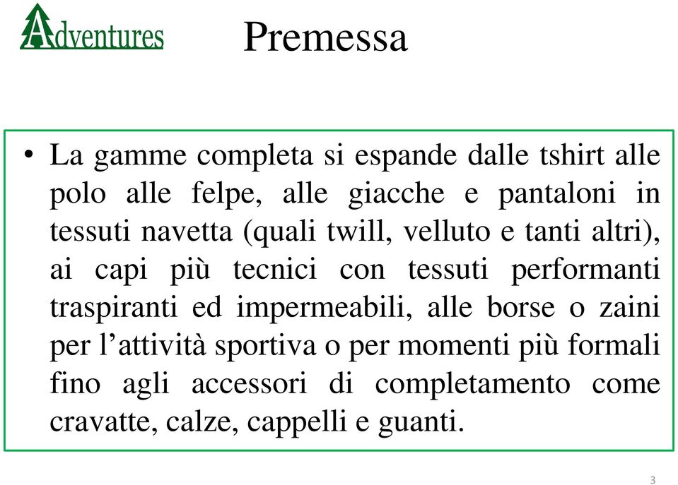 tessuti performanti traspiranti ed impermeabili, alle borse o zaini per l attività sportiva o