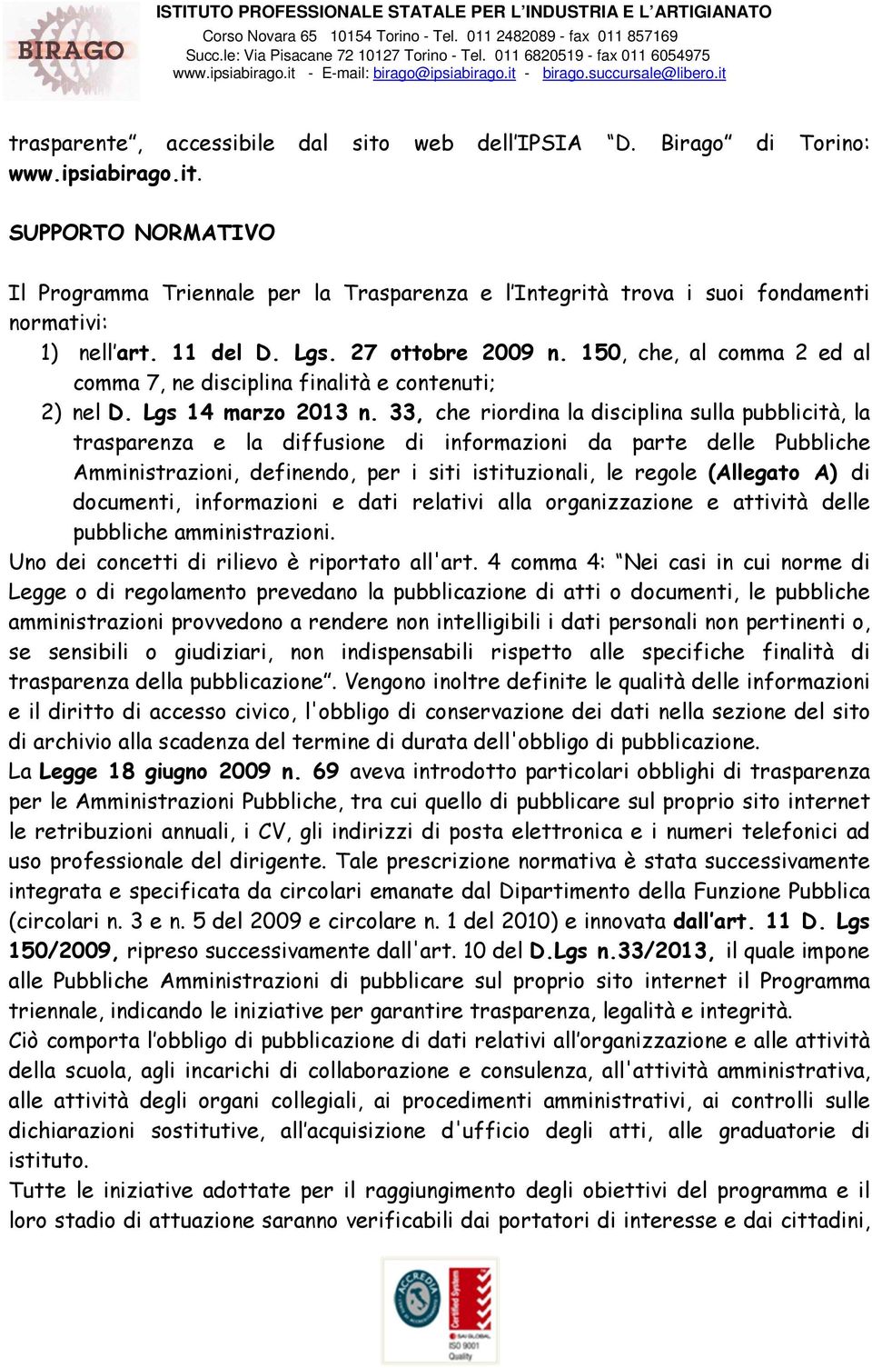 33, che riordina la disciplina sulla pubblicità, la trasparenza e la diffusione di informazioni da parte delle Pubbliche Amministrazioni, definendo, per i siti istituzionali, le regole (Allegato A)