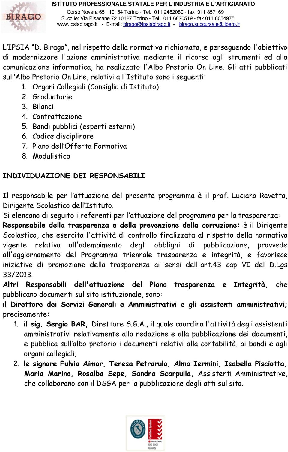 l'albo Pretorio On Line. Gli atti pubblicati sull Albo Pretorio On Line, relativi all'istituto sono i seguenti: 1. Organi Collegiali (Consiglio di Istituto) 2. Graduatorie 3. Bilanci 4.