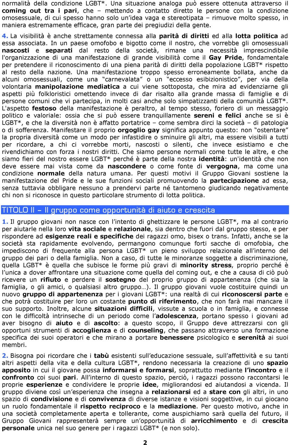 stereotipata rimuove molto spesso, in maniera estremamente efficace, gran parte dei pregiudizi della gente. 4.