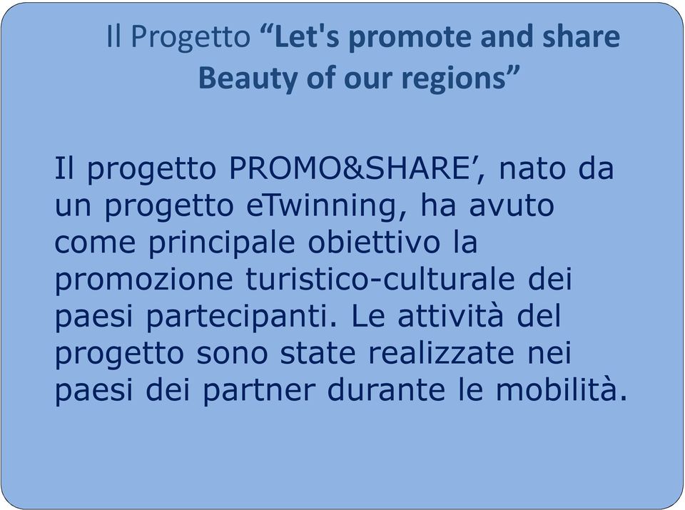 obiettivo la promozione turistico-culturale dei paesi partecipanti.