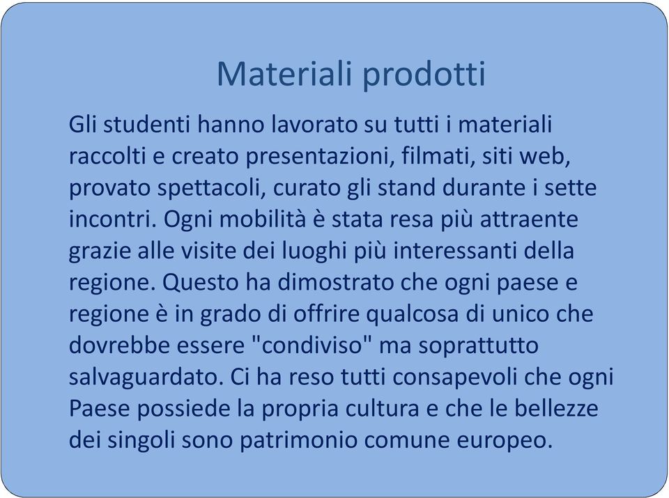 Ogni mobilità è stata resa più attraente grazie alle visite dei luoghi più interessanti della regione.