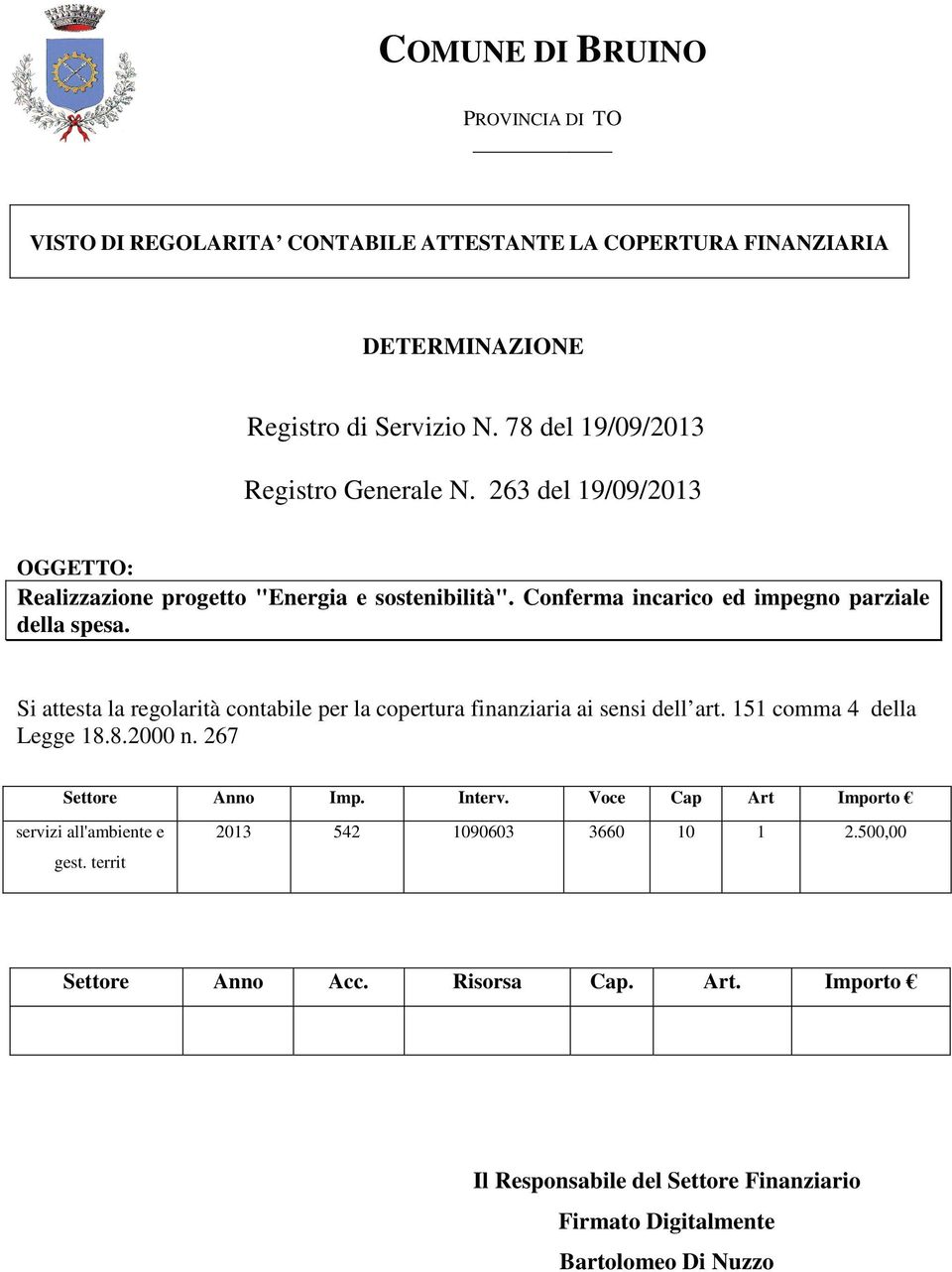 Si attesta la regolarità contabile per la copertura finanziaria ai sensi dell art. 151 comma 4 della Legge 18.8.2000 n. 267 Settore Anno Imp. Interv.