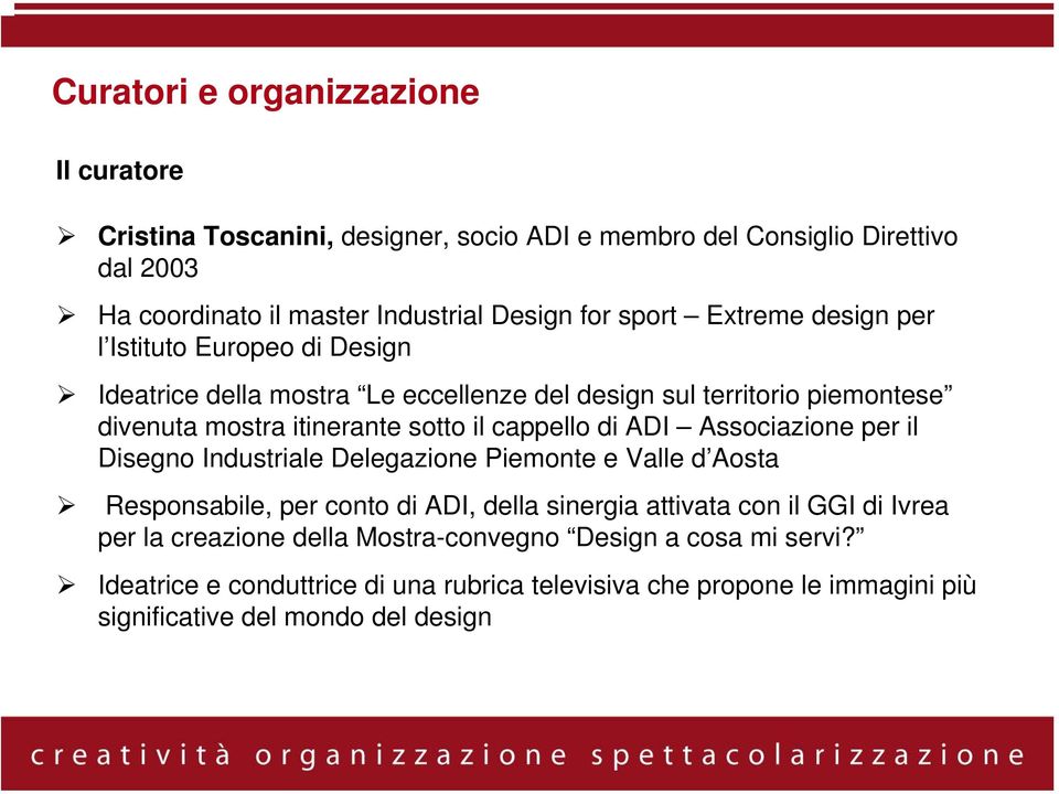 cappello di ADI Associazione per il Disegno Industriale Delegazione Piemonte e Valle d Aosta Responsabile, per conto di ADI, della sinergia attivata con il GGI di Ivrea