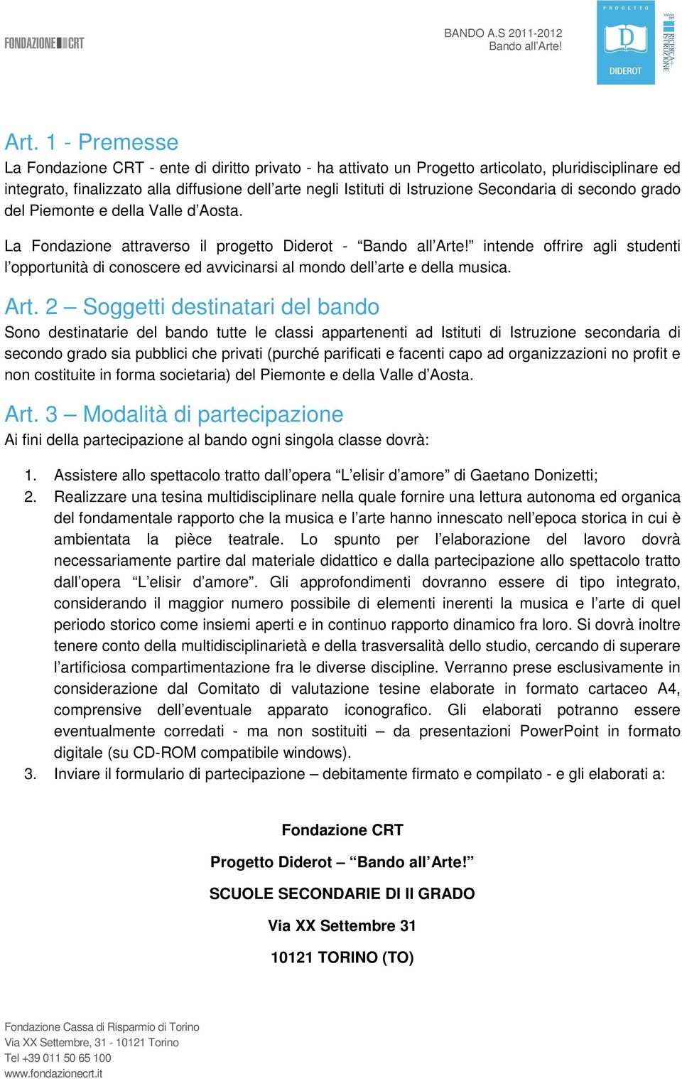 La Fondazione attraverso il progetto Diderot - intende offrire agli studenti l opportunità di conoscere ed avvicinarsi al mondo dell arte e della musica. Art.