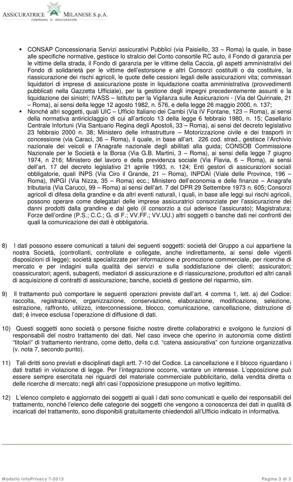 costituire, la riassicurazione dei rischi agricoli, le quote delle cessioni legali delle assicurazioni vita; commissari liquidatori di imprese di assicurazione poste in liquidazione coatta