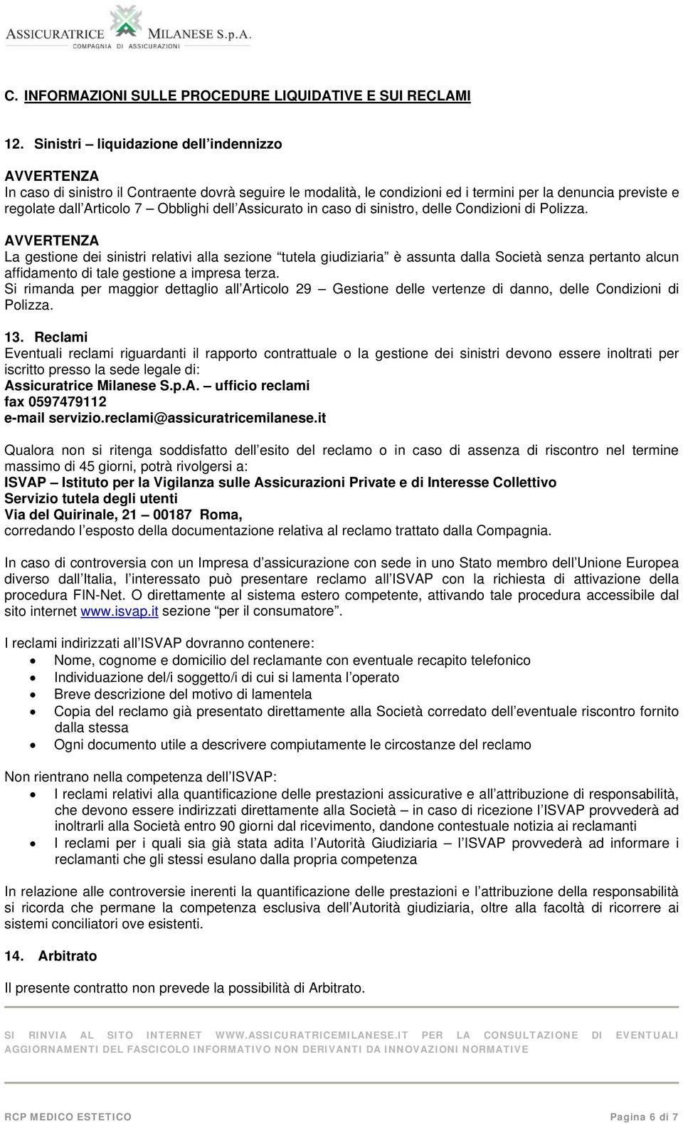 Assicurato in caso di sinistro, delle Condizioni di Polizza.