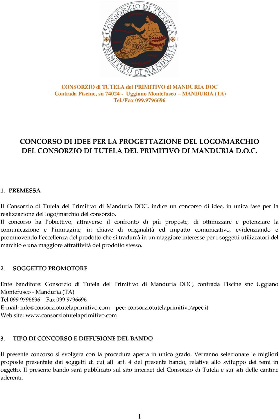 PREMESSA Il Consorzio di Tutela del Primitivo di Manduria DOC, indice un concorso di idee, in unica fase per la realizzazione del logo/marchio del consorzio.