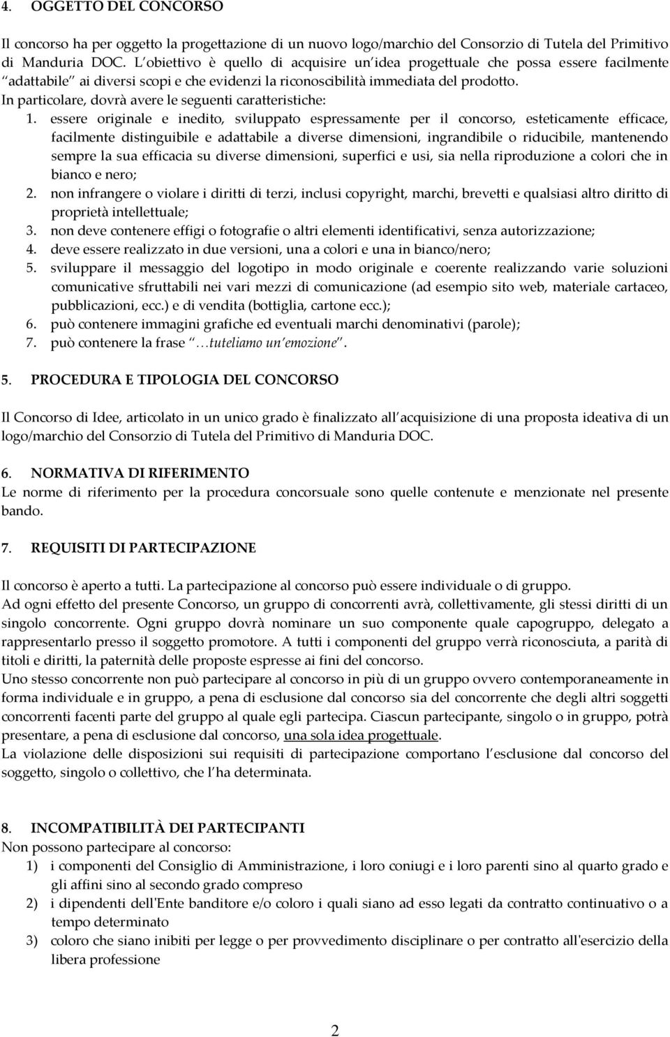 In particolare, dovrà avere le seguenti caratteristiche: 1.