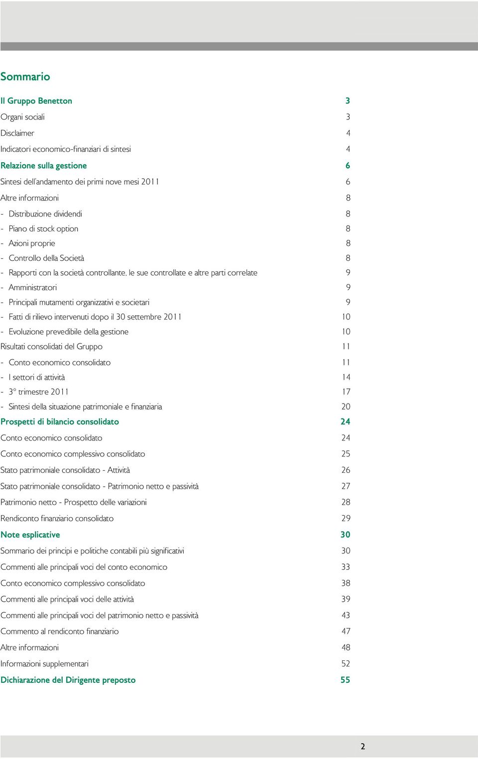 9 - Amministratori 9 - Principali mutamenti organizzativi e societari 9 - Fatti di rilievo intervenuti dopo il 30 settembre 2011 10 - Evoluzione prevedibile della gestione 10 Risultati consolidati