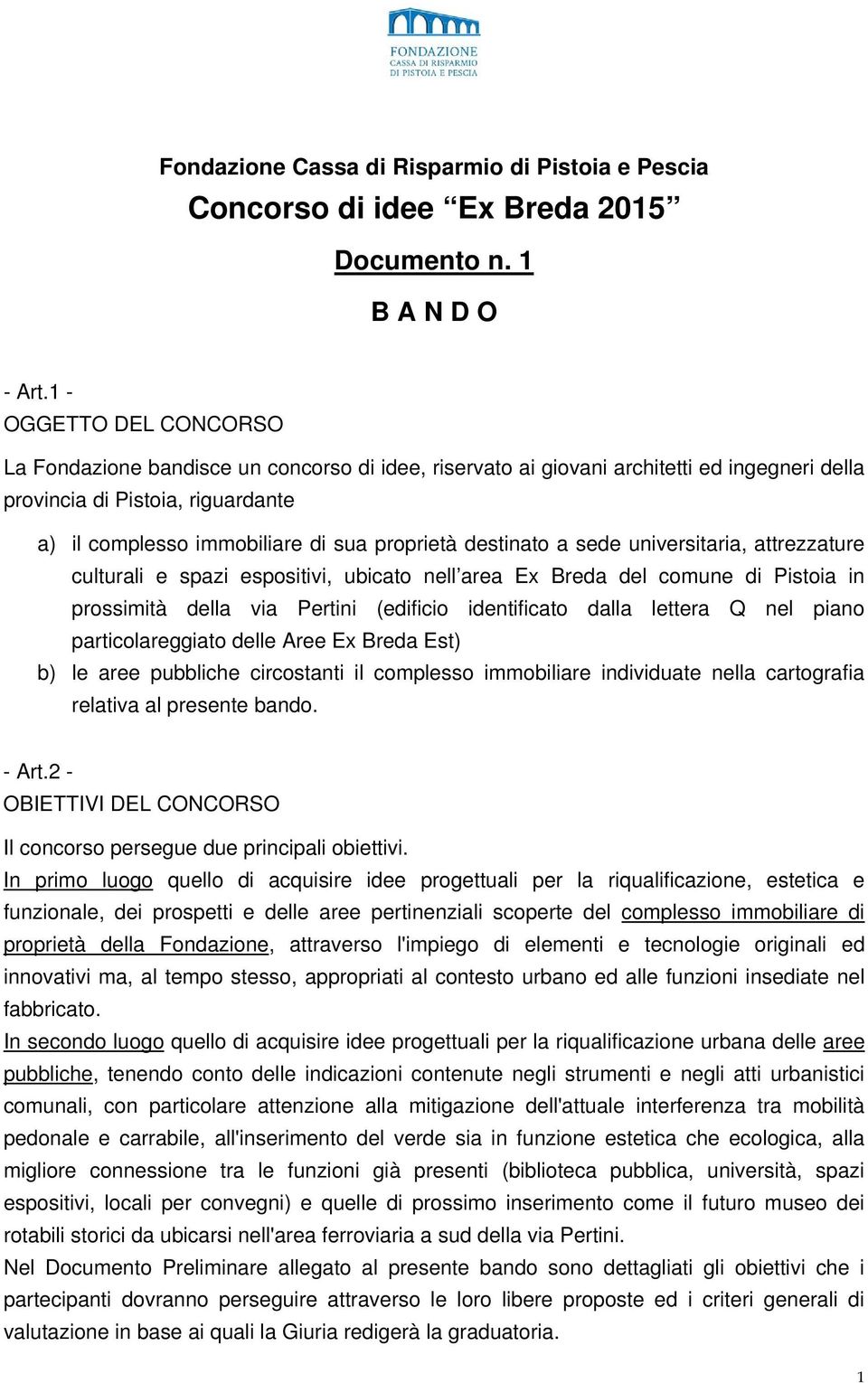 destinato a sede universitaria, attrezzature culturali e spazi espositivi, ubicato nell area Ex Breda del comune di Pistoia in prossimità della via Pertini (edificio identificato dalla lettera Q nel