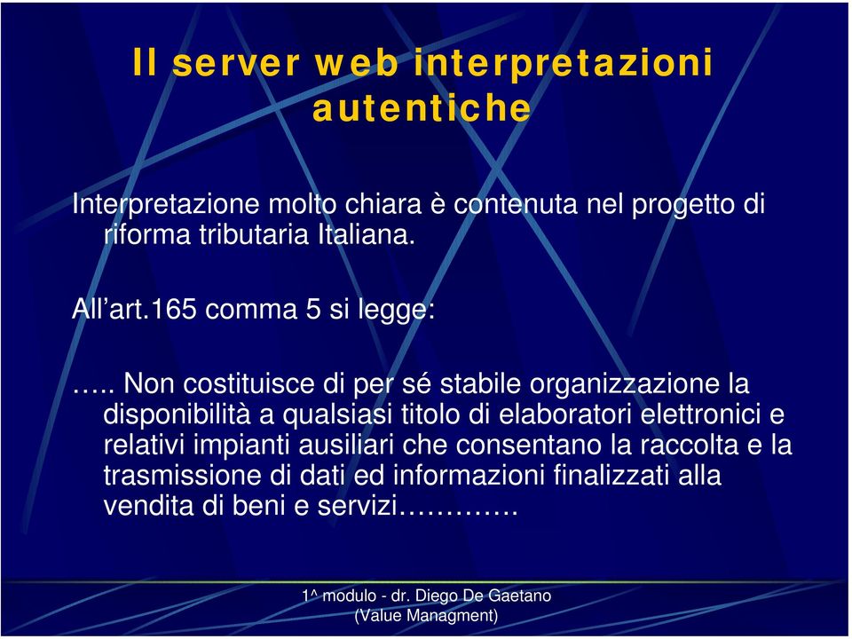 . Non costituisce di per sé stabile organizzazione la disponibilità a qualsiasi titolo di elaboratori