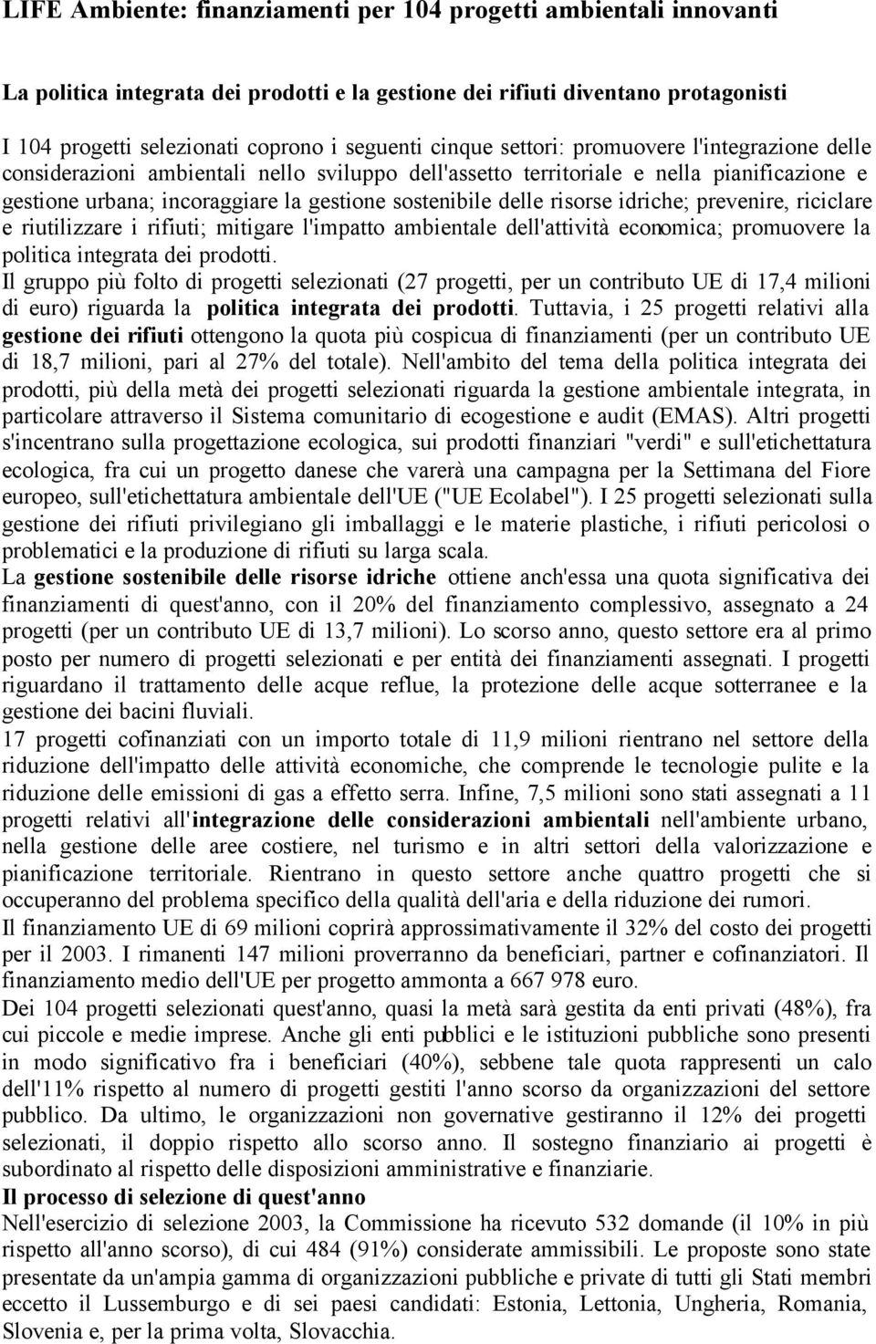 risorse idriche; prevenire, riciclare e riutilizzare i rifiuti; mitigare l'impatto ambientale dell'attività economica; promuovere la politica integrata dei prodotti.