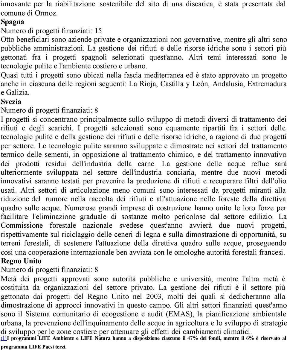 La gestione dei rifiuti e delle risorse idriche sono i settori più gettonati fra i progetti spagnoli selezionati quest'anno.