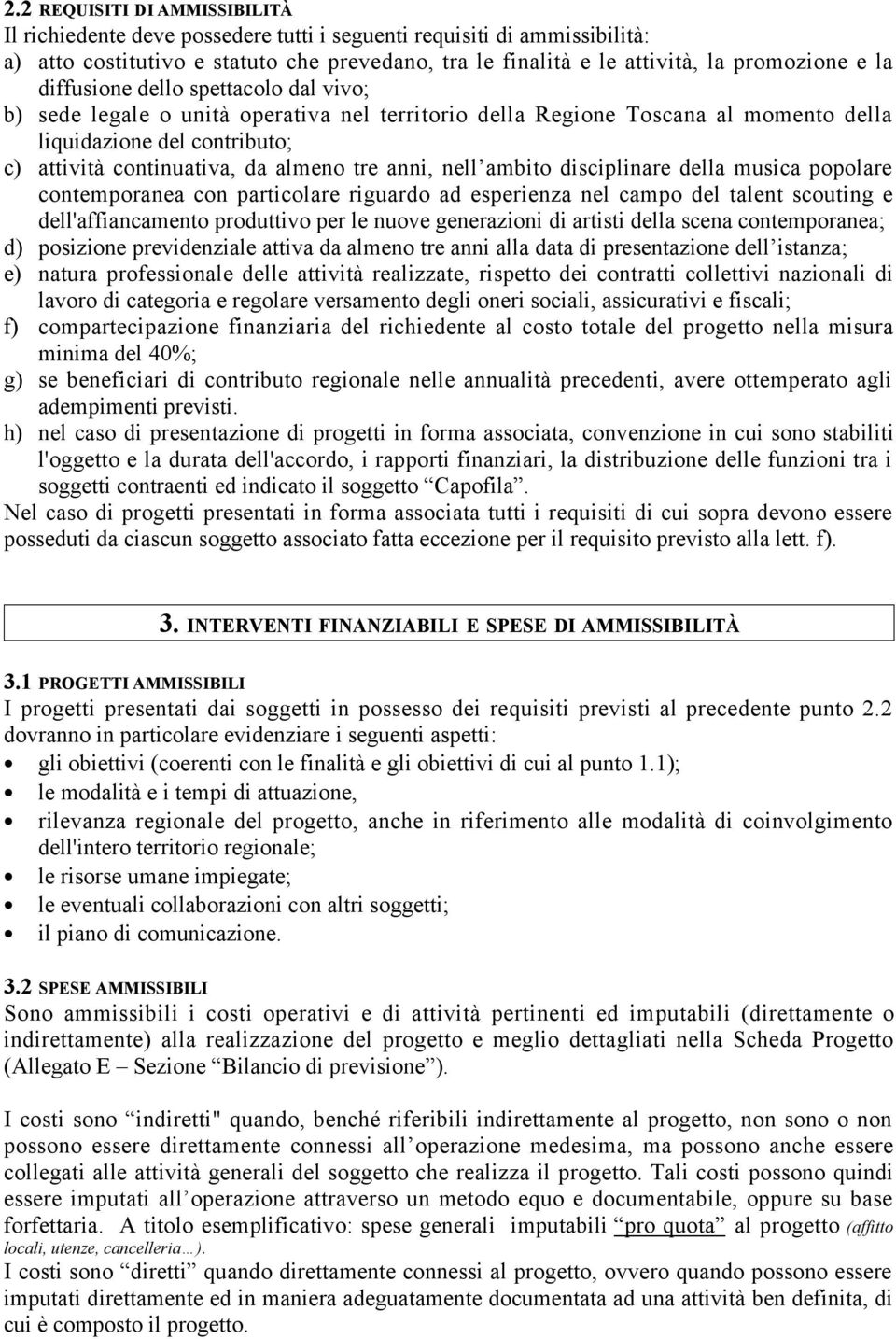 anni, nell ambito disciplinare della musica popolare contemporanea con particolare riguardo ad esperienza nel campo del talent scouting e dell'affiancamento produttivo per le nuove generazioni di