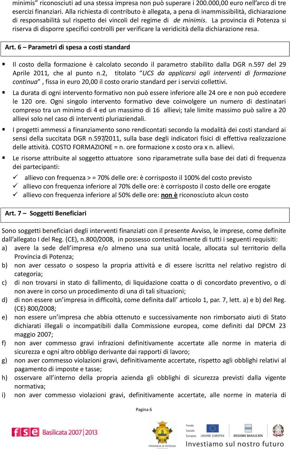 La provincia di Potenza si riserva di disporre specifici controlli per verificare la veridicità della dichiarazione resa. Art.