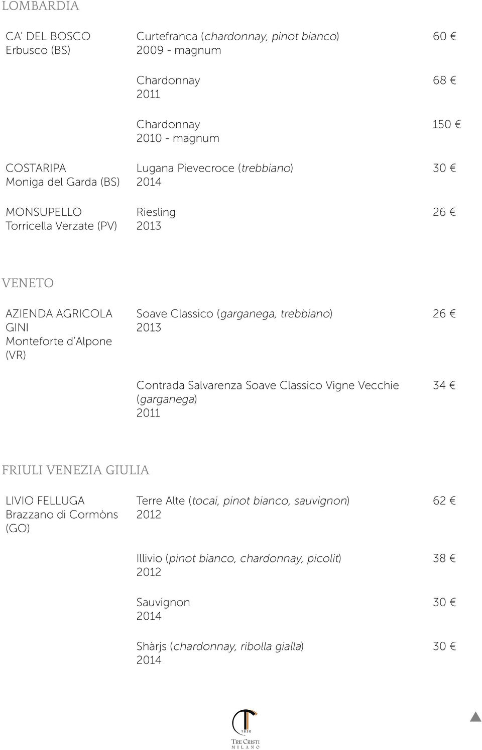 Soave Classico (garganega, trebbiano) Contrada Salvarenza Soave Classico Vigne Vecchie (garganega) 26 34 FRIULI VENEZIA GIULIA LIVIO FELLUGA Brazzano