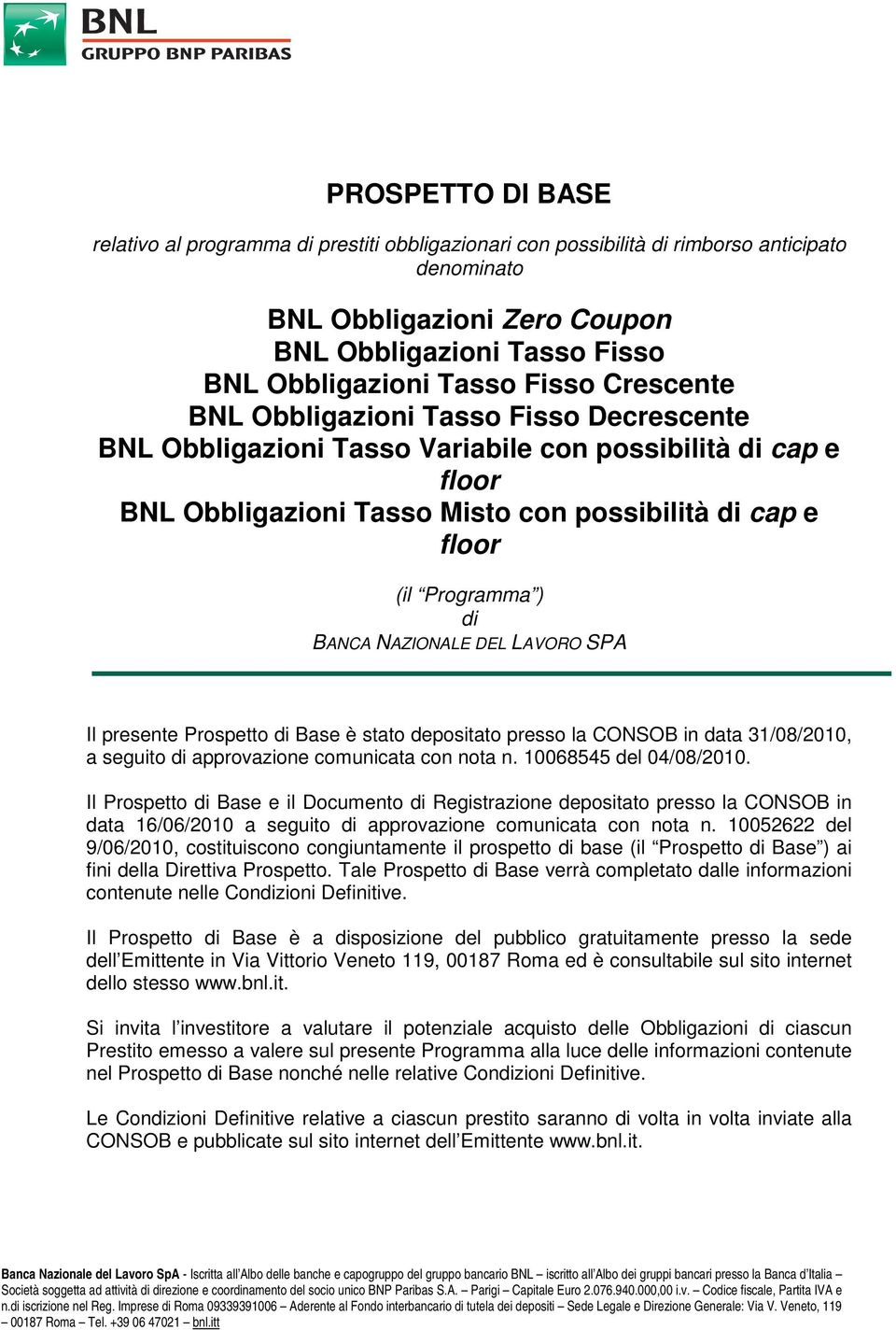 BANCA NAZIONALE DEL LAVORO SPA Il presente Prospetto di Base è stato depositato presso la CONSOB in data 31/08/2010, a seguito di approvazione comunicata con nota n. 10068545 del 04/08/2010.