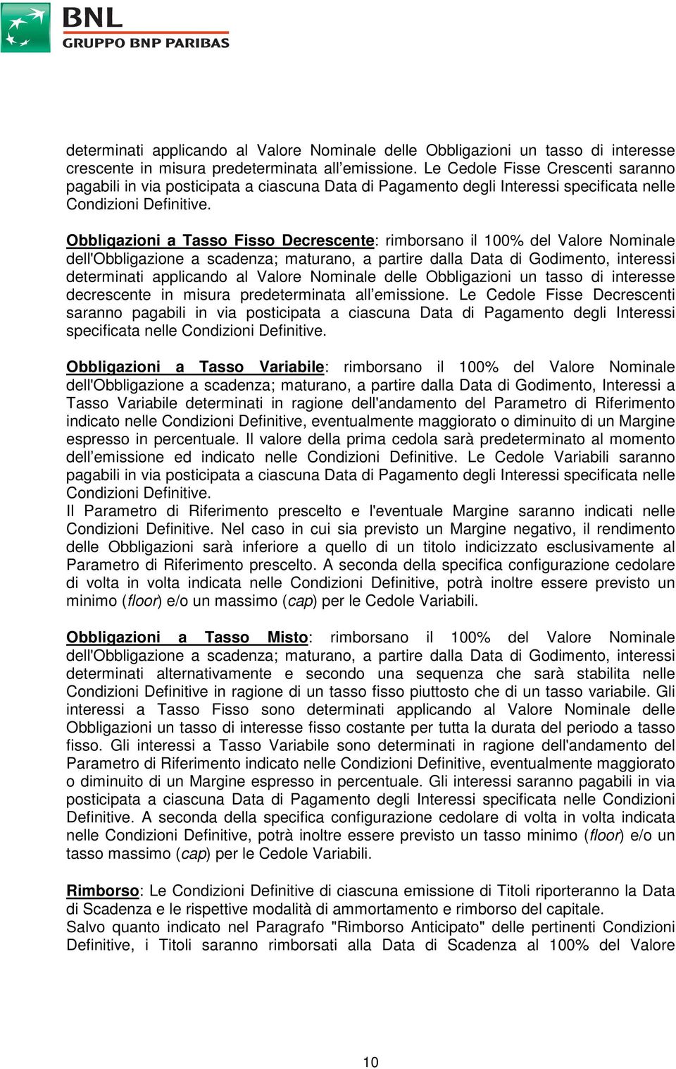 Obbligazioni a Tasso Fisso Decrescente: rimborsano il 100% del Valore Nominale dell'obbligazione a scadenza; maturano, a partire dalla Data di Godimento, interessi determinati applicando al Valore