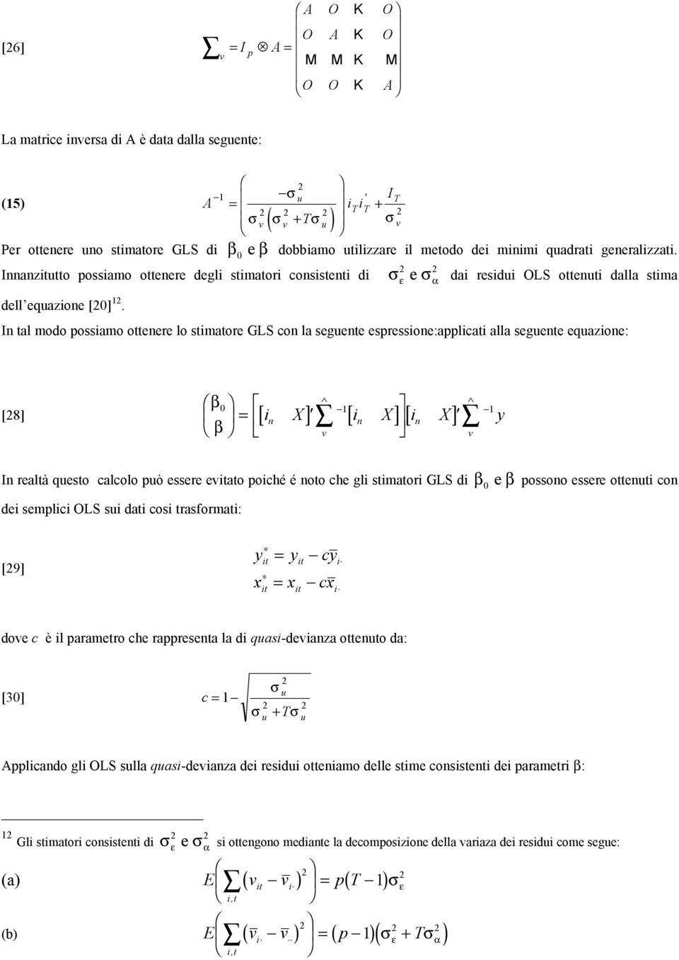 In tal modo possamo ottenere lo stmatore GLS con la segente espressone:applcat alla segente eqazone: β β X X X y v v 0 1 1 [28] = [ ] [ ] [ ] n ' n n ' In realtà qesto calcolo pò essere evtato poché