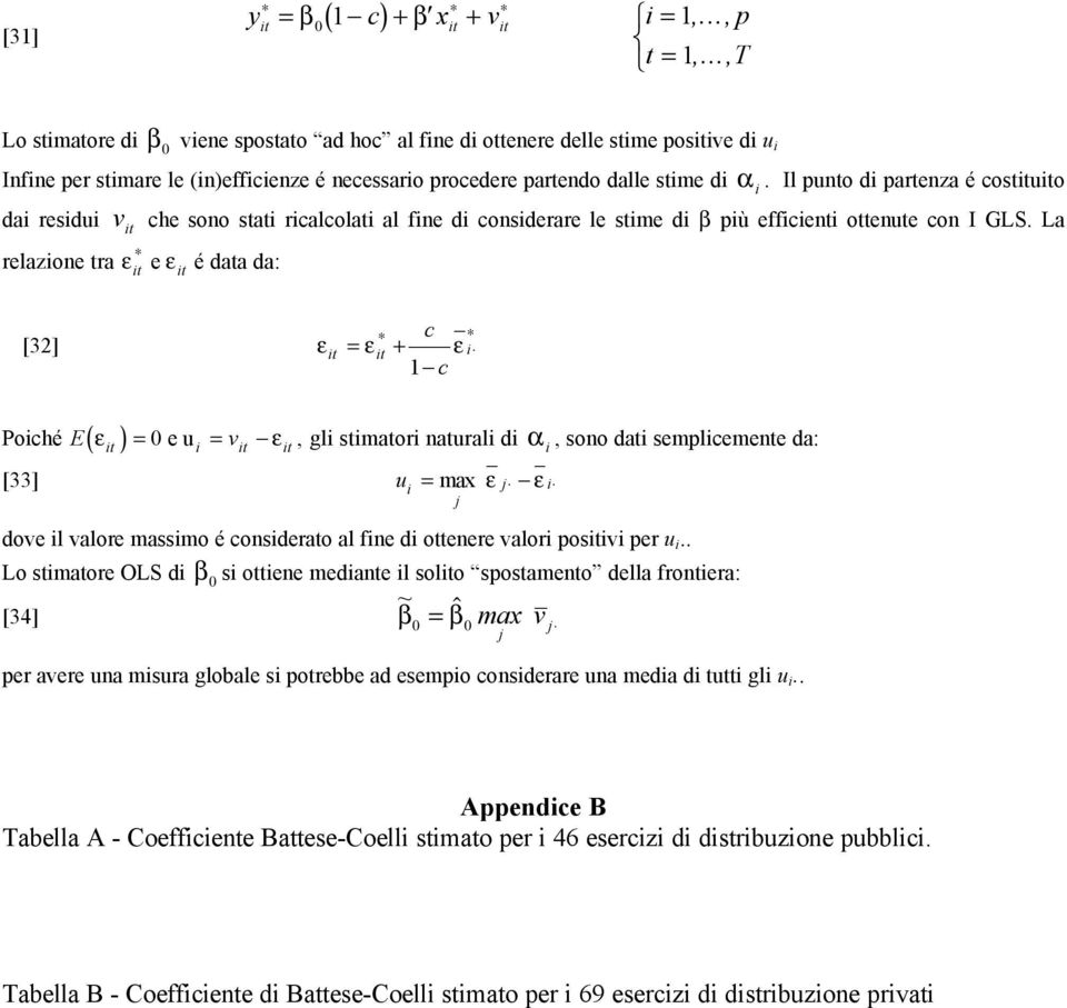 Il pnto d partenza é costtto da resd v t che sono stat rcalcolat al fne d consderare le stme d β pù effcent ottente con I GLS.