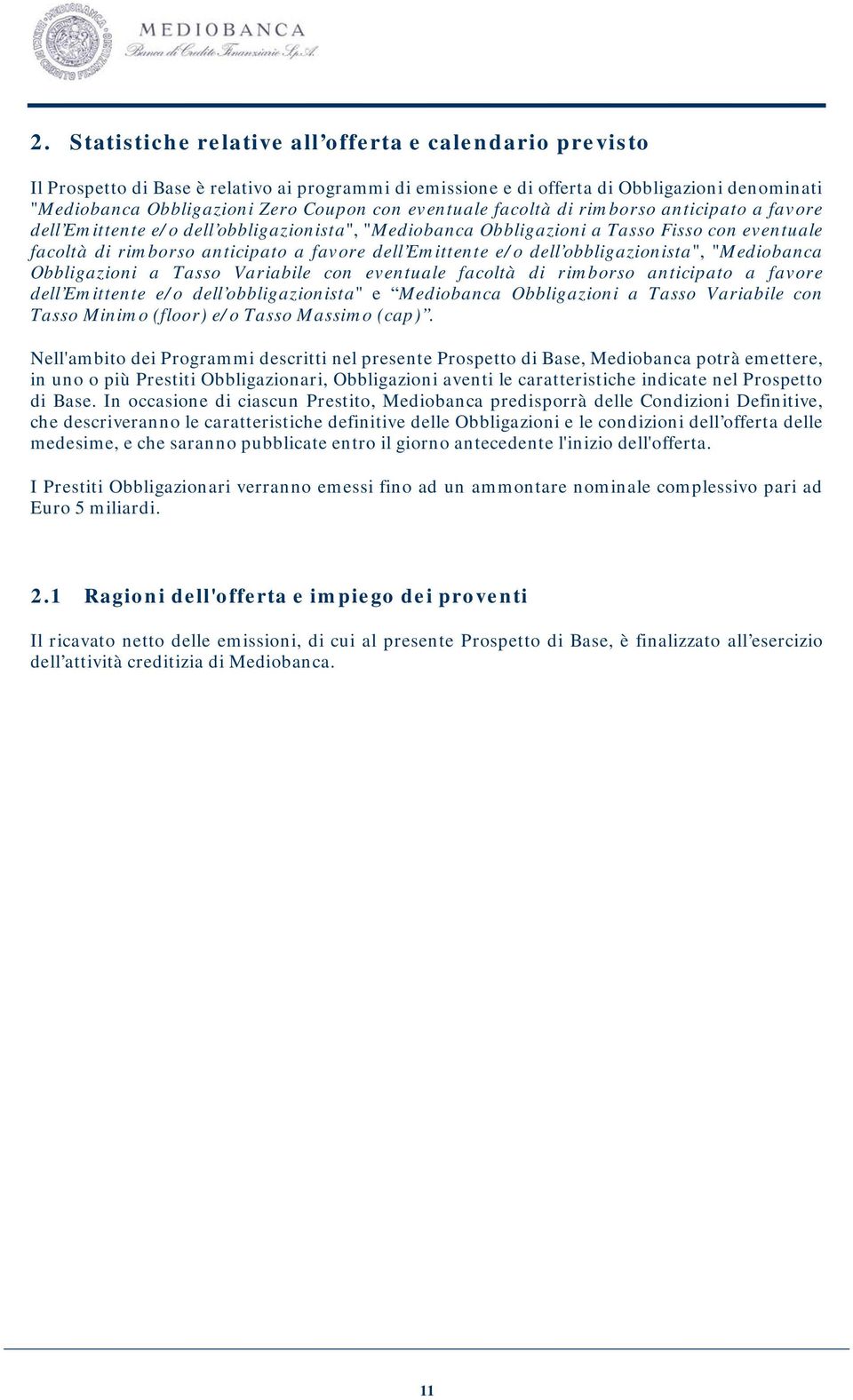 e/o dell obbligazionista", "Mediobanca Obbligazioni a Tasso Variabile con eventuale facoltà di rimborso anticipato a favore dell Emittente e/o dell obbligazionista" e Mediobanca Obbligazioni a Tasso