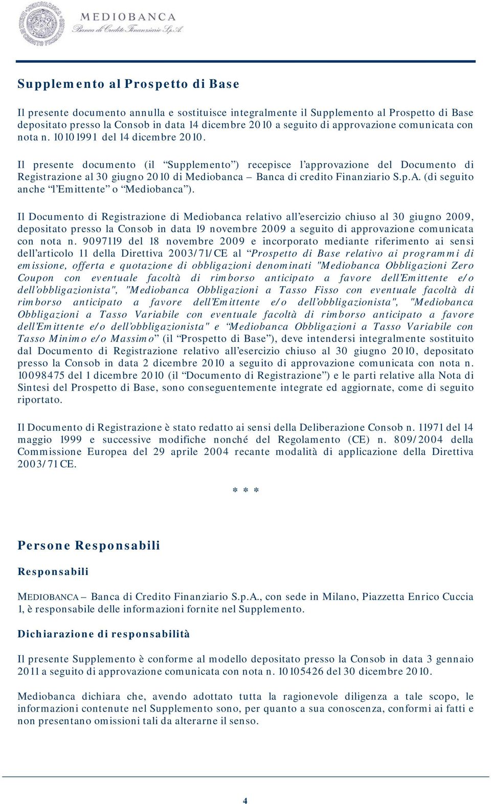 Il presente documento (il Supplemento ) recepisce l approvazione del Documento di Registrazione al 30 giugno 2010 di Mediobanca Banca di credito Finanziario S.p.A.