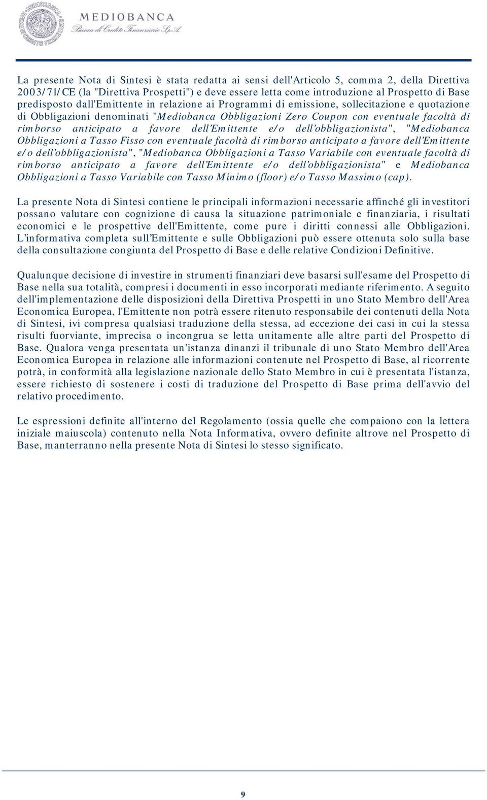 anticipato a favore dell Emittente e/o dell obbligazionista", "Mediobanca Obbligazioni a Tasso Fisso con eventuale facoltà di rimborso anticipato a favore dell Emittente e/o dell obbligazionista",